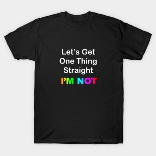 Let's Get One Thing Straight T-Shirt